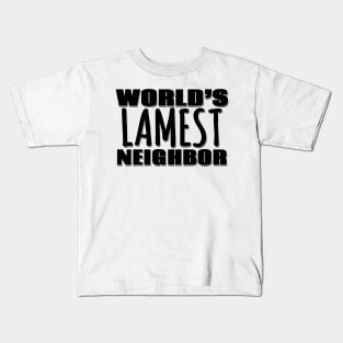 World's Lamest Neighbor Kids T-Shirt